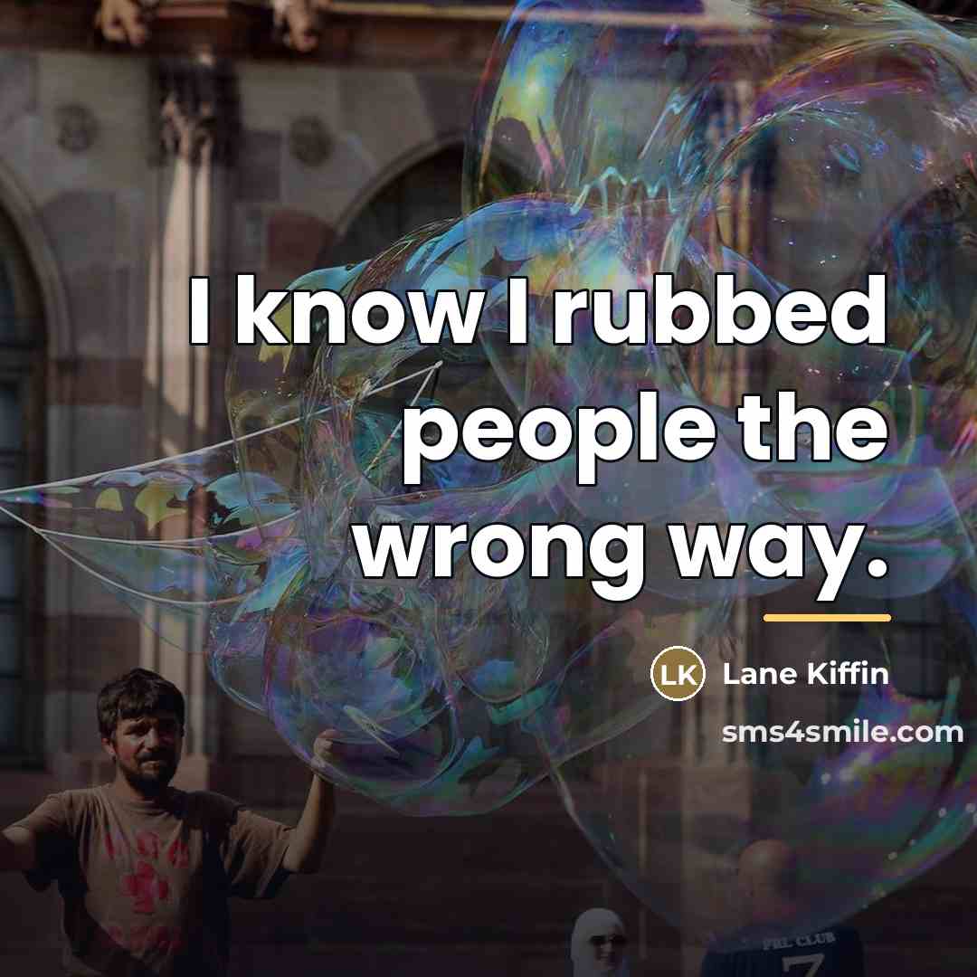“I know I rubbed people the wrong way.…” quote by Lane Kiffin
