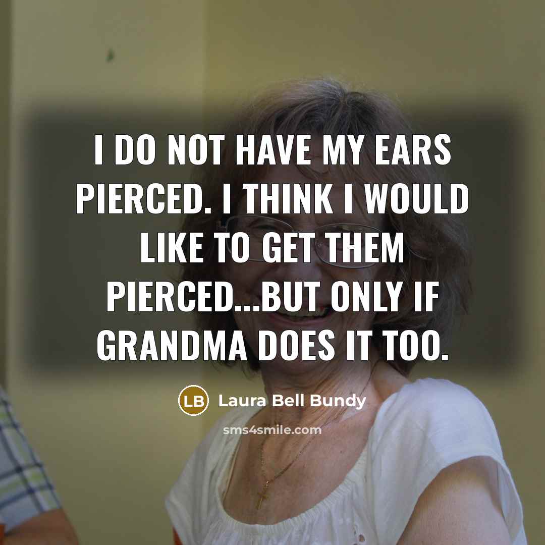 “I do not have my ears pierced. I think I…” quote by Laura Bell Bundy