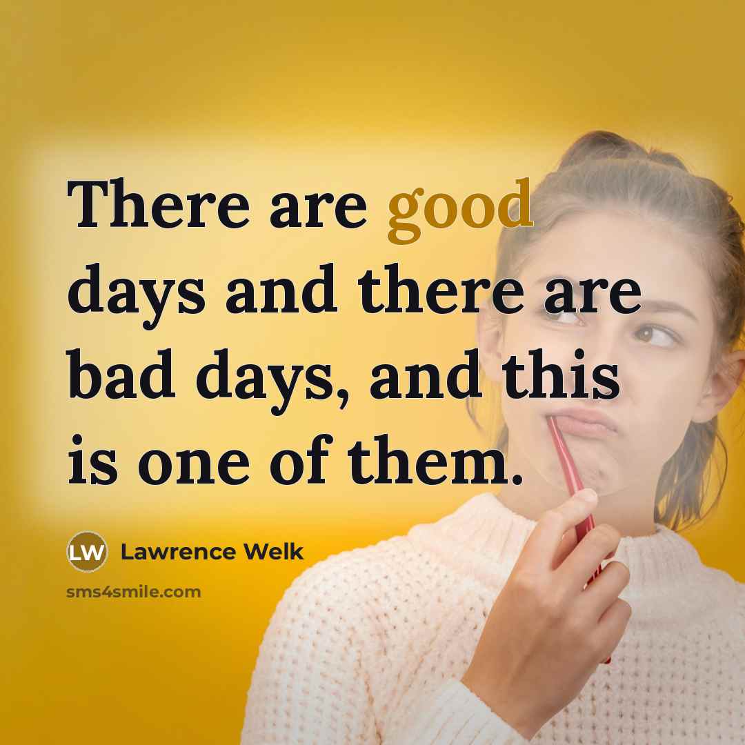 “There are good days and there are bad days, and…” quote by Lawrence Welk