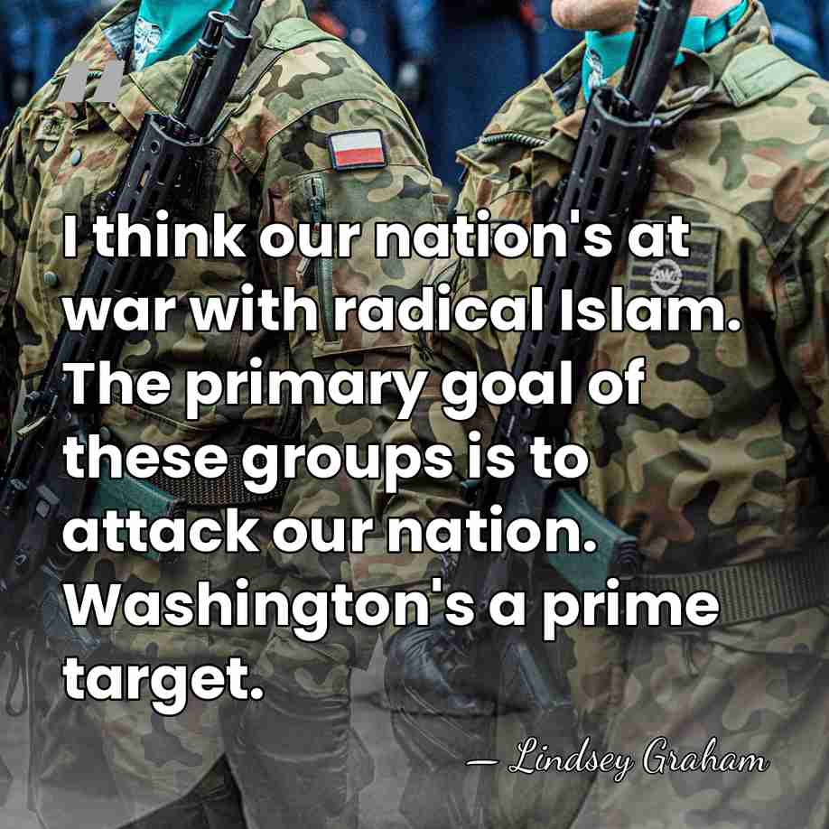 I think our nation's at war with radical Islam. The primary goal&hellip; - Lindsey Graham