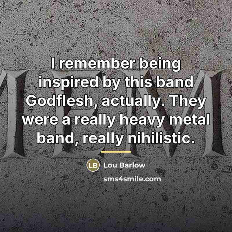 “I remember being inspired by this band Godflesh, actually. They…” quote by Lou Barlow