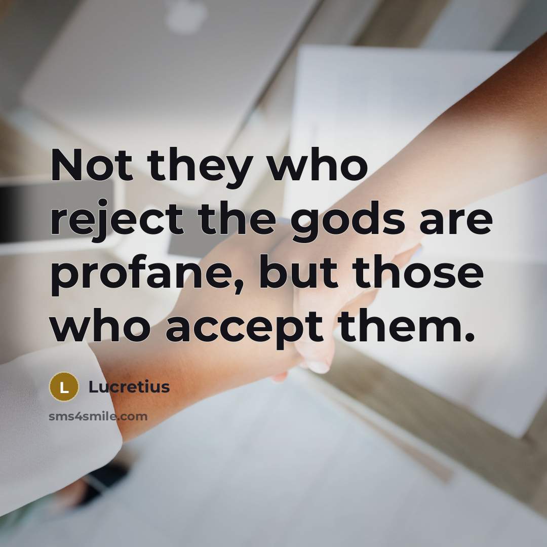 “Not they who reject the gods are profane, but those…” quote by Lucretius