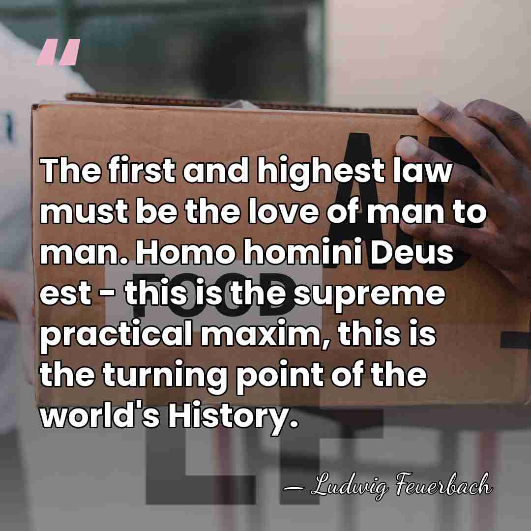 The first and highest law must be the love of man to&hellip; - Ludwig Feuerbach
