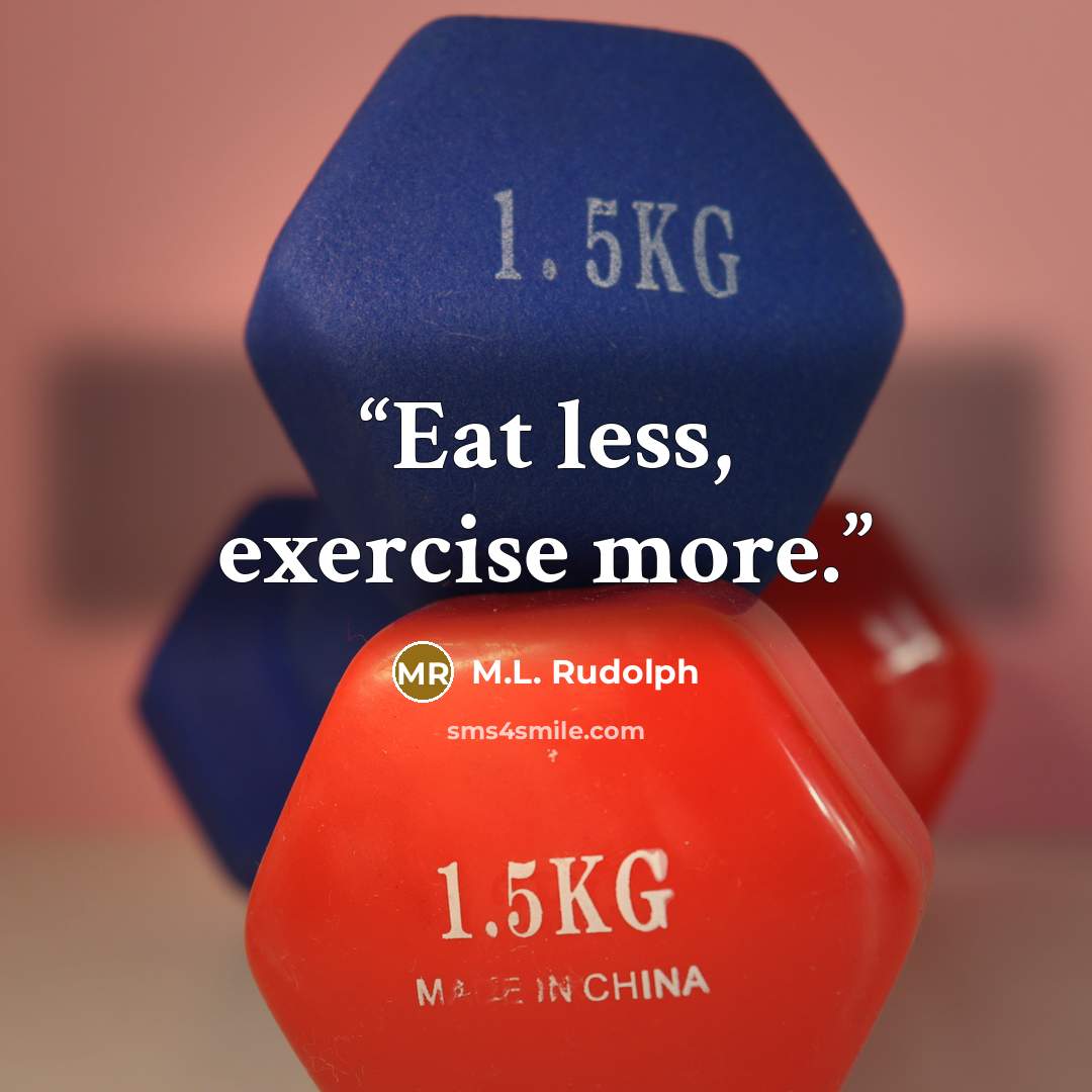 “Eat less, exercise more.” quote by M.L. Rudolph