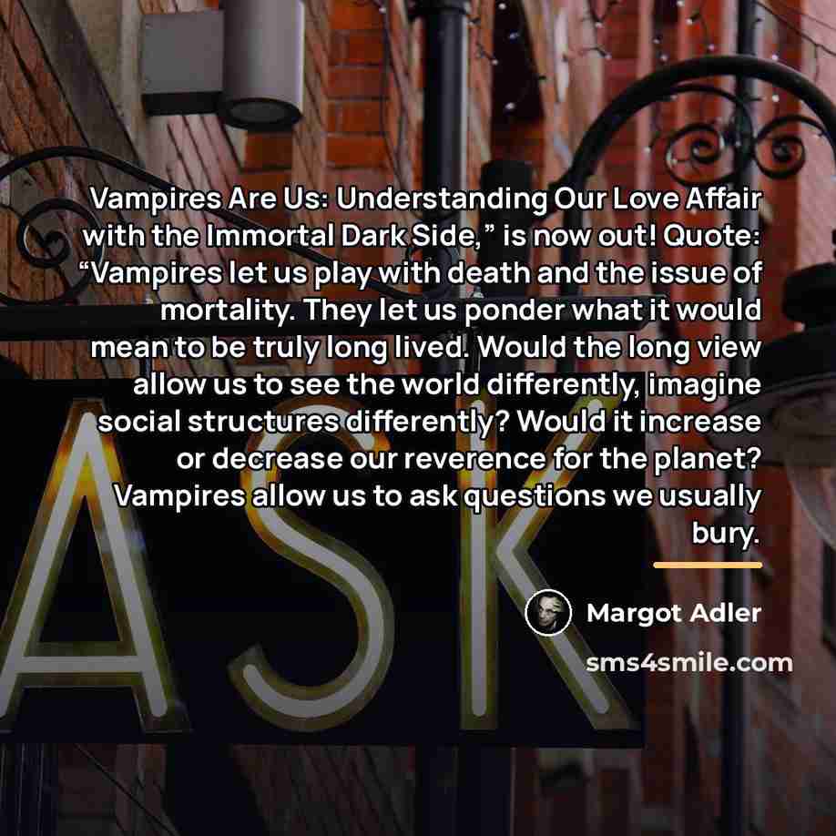 “Vampires Are Us: Understanding Our Love Affair with the Immortal…” quote by Margot Adler