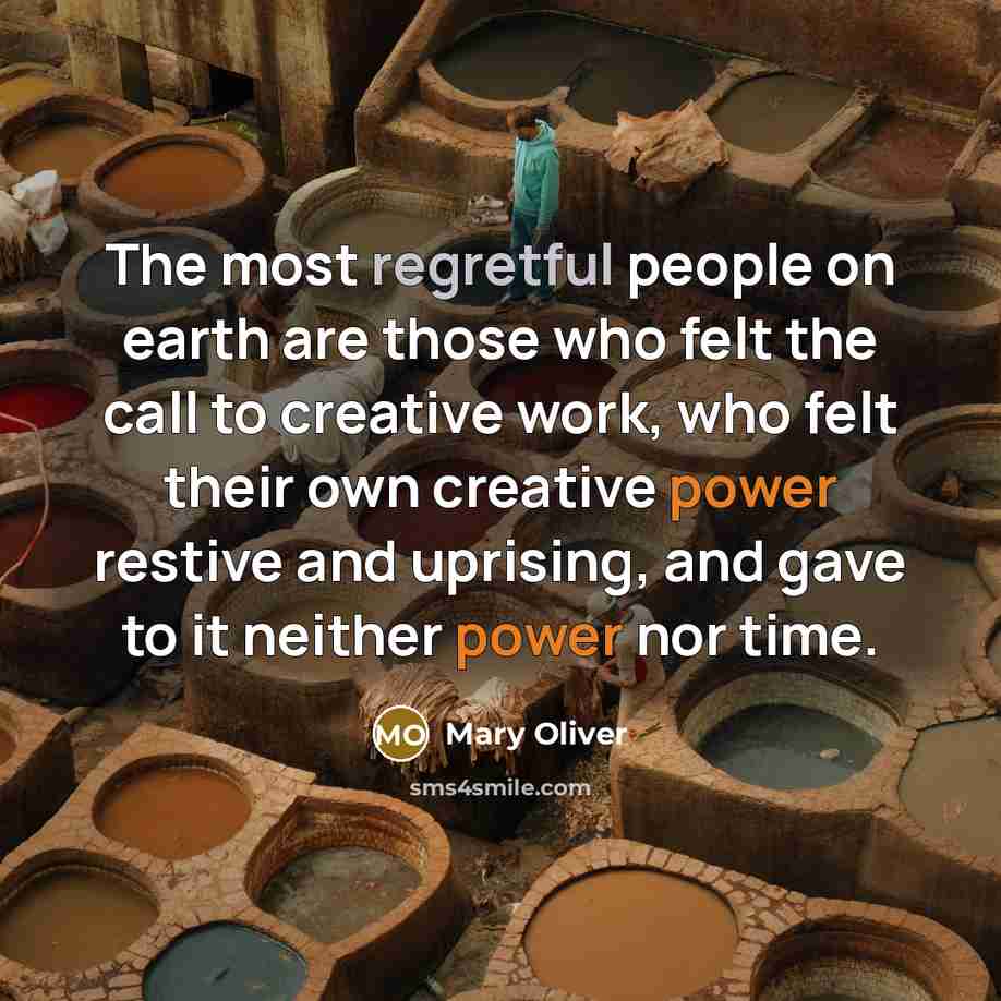 “The most regretful people on earth are those who felt…” quote by Mary Oliver
