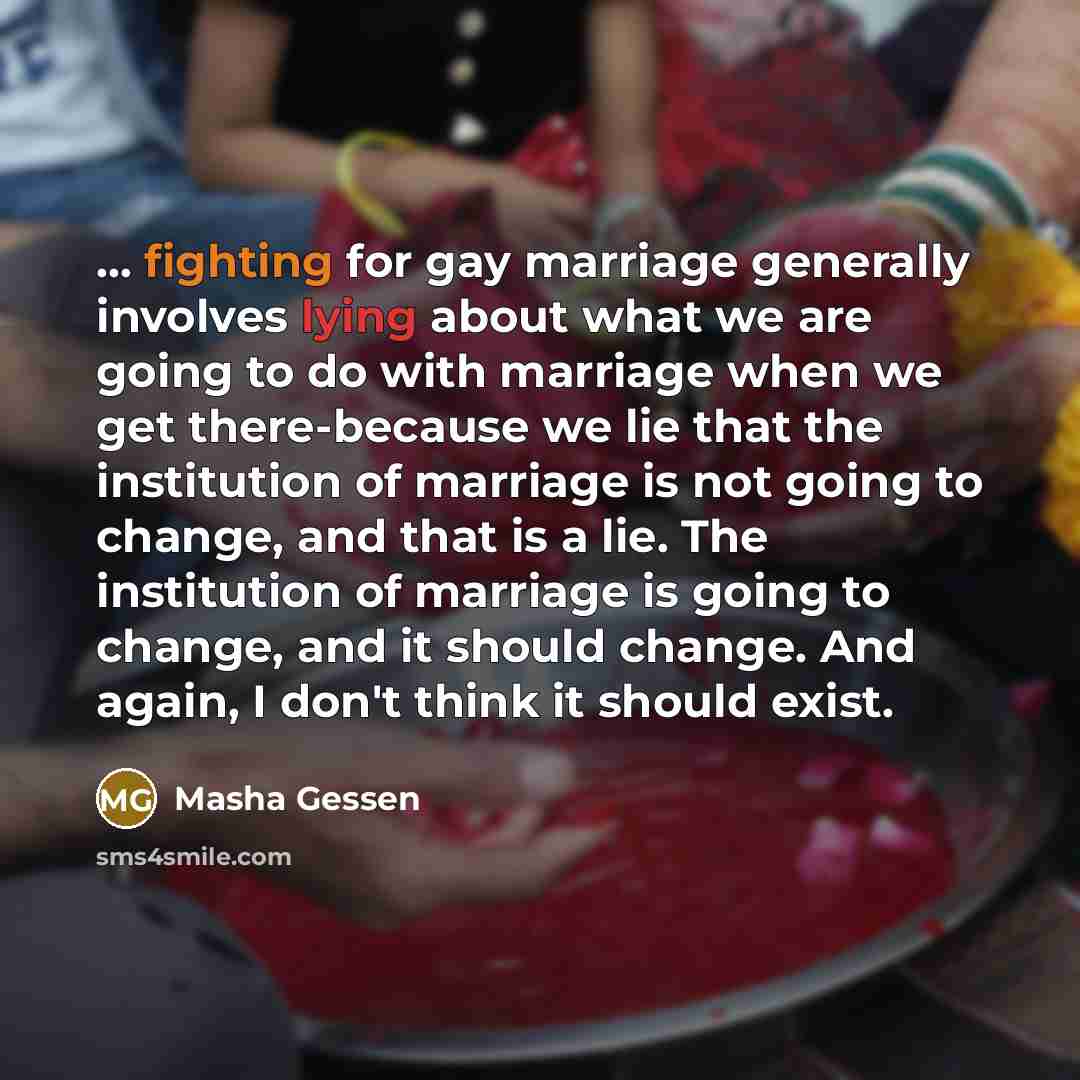 “... fighting for gay marriage generally involves lying about what…” quote by Masha Gessen