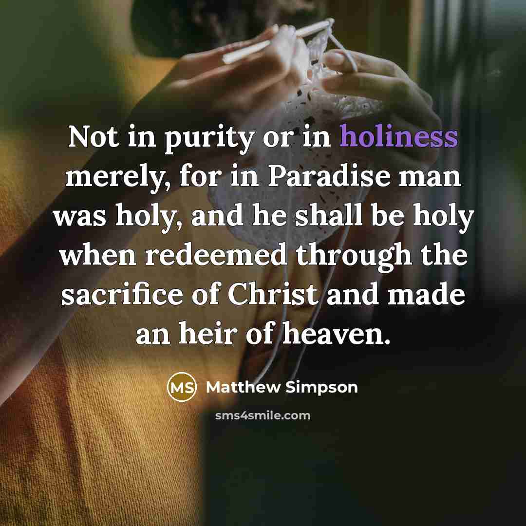 “Not in purity or in holiness merely, for in Paradise…” quote by Matthew Simpson