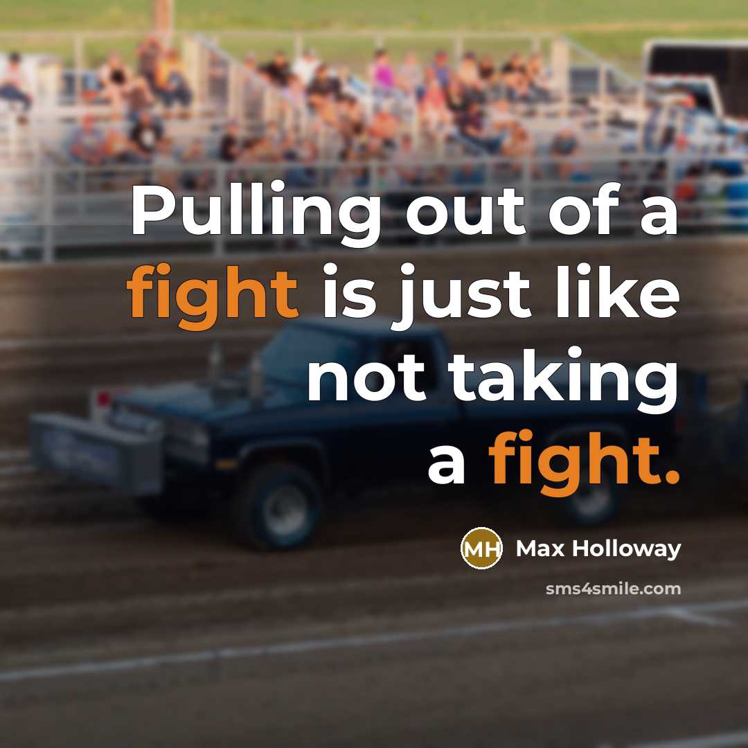 “Pulling out of a fight is just like not taking…” quote by Max Holloway