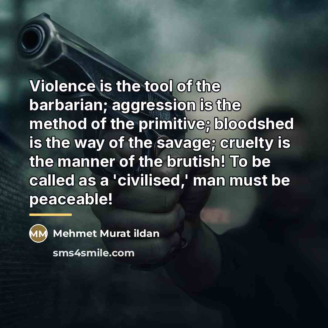 “Violence is the tool of the barbarian; aggression is the…” quote by Mehmet Murat Ildan