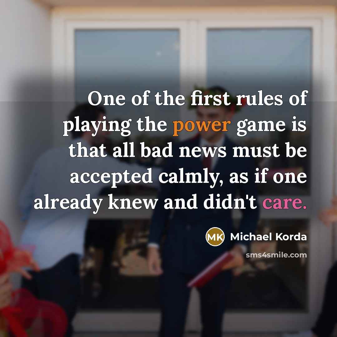 “One of the first rules of playing the power game…” quote by Michael Korda