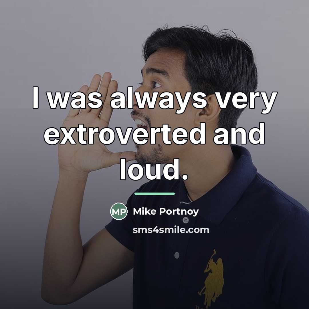 “I was always very extroverted and loud.…” quote by Mike Portnoy