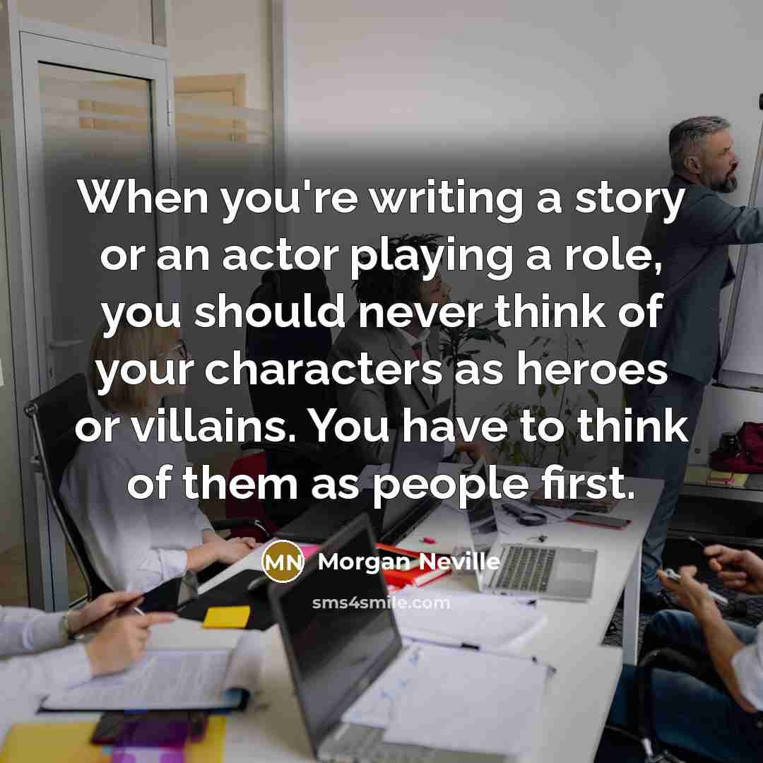 “When you're writing a story or an actor playing a…” quote by Morgan Neville