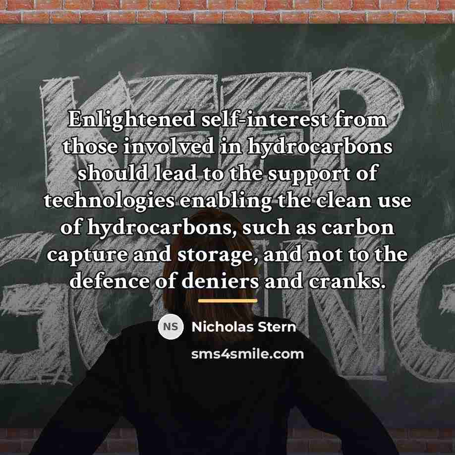 “Enlightened self-interest from those involved in hydrocarbons should lead to…” quote by Nicholas Stern