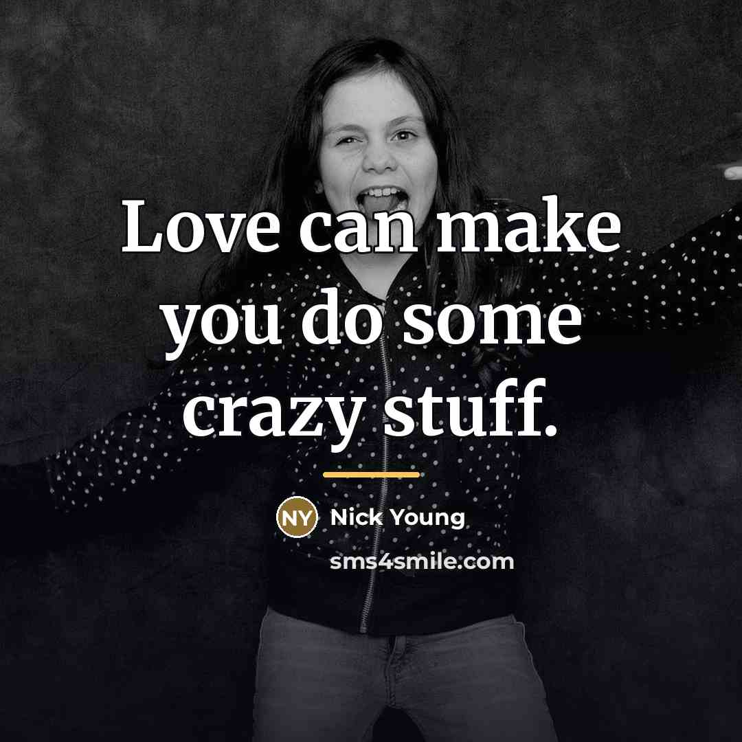 “Love can make you do some crazy stuff.…” quote by Nick Young
