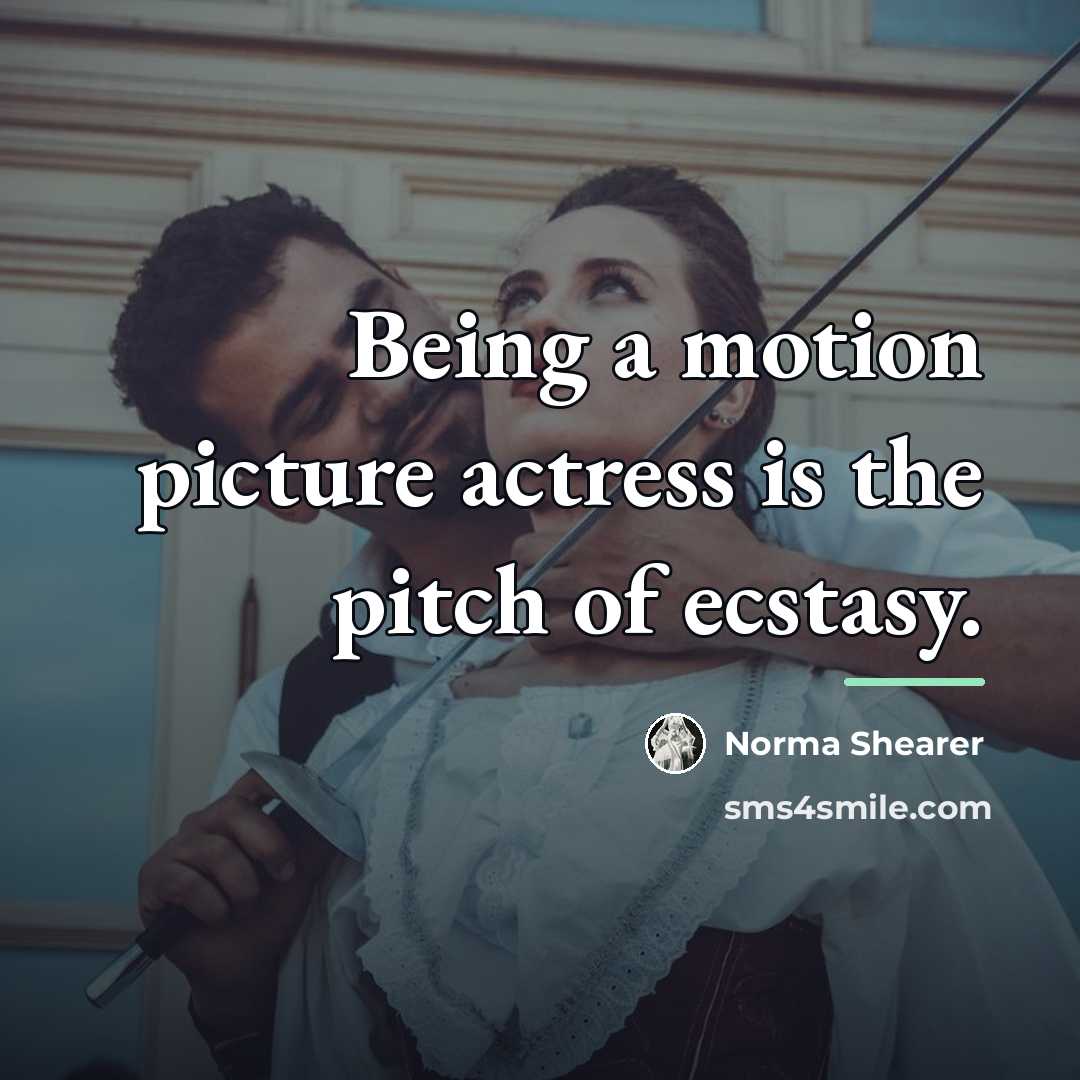 “Being a motion picture actress is the pitch of ecstasy.…” quote by Norma Shearer