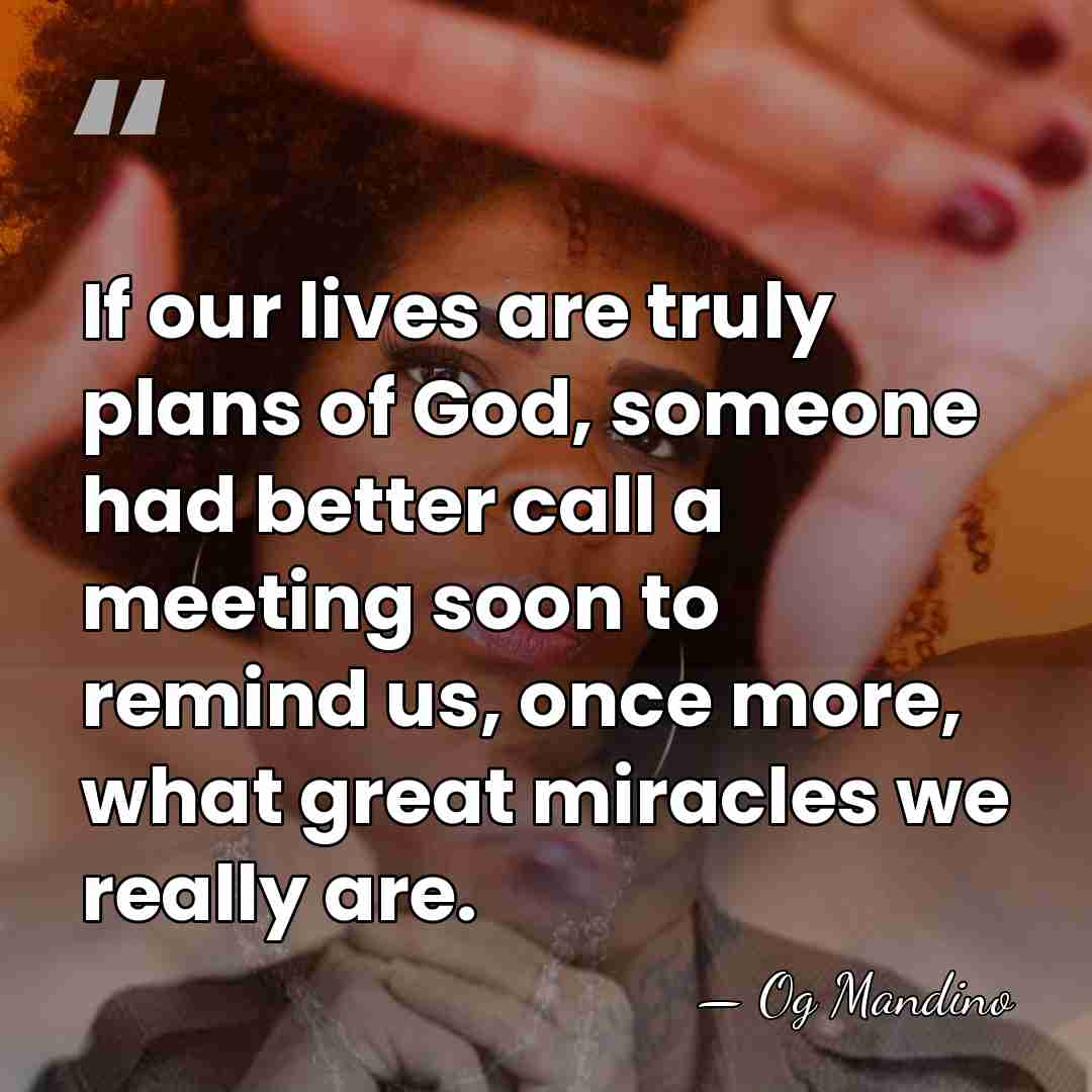 If our lives are truly plans of God, someone had better call&hellip; - Og Mandino
