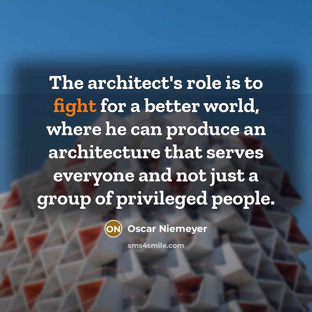 “The architect's role is to fight for a better world,…” quote by Oscar Niemeyer