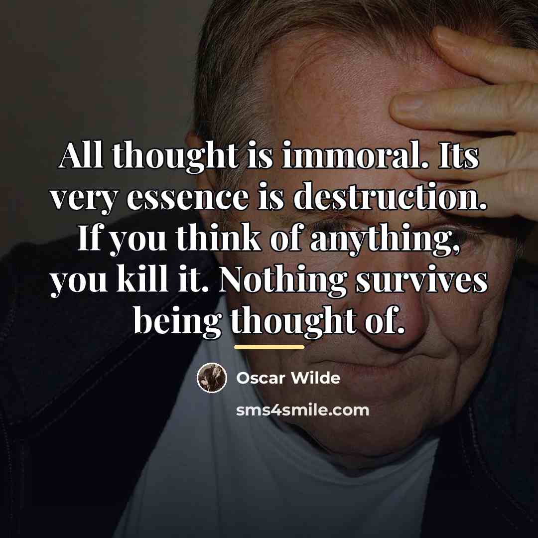 “All thought is immoral. Its very essence is destruction. If…” quote by Oscar Wilde