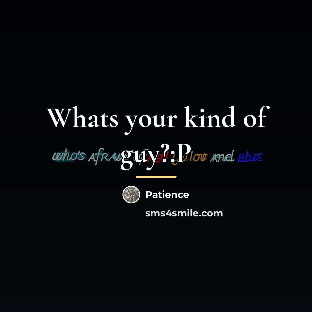 “Whats your kind of guy?:P…” quote by Patience