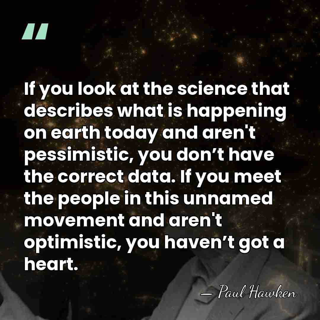 If you look at the science that describes what is happening on&hellip; - Paul Hawken