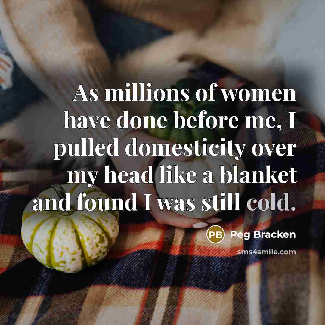 “As millions of women have done before me, I pulled…” quote by Peg Bracken
