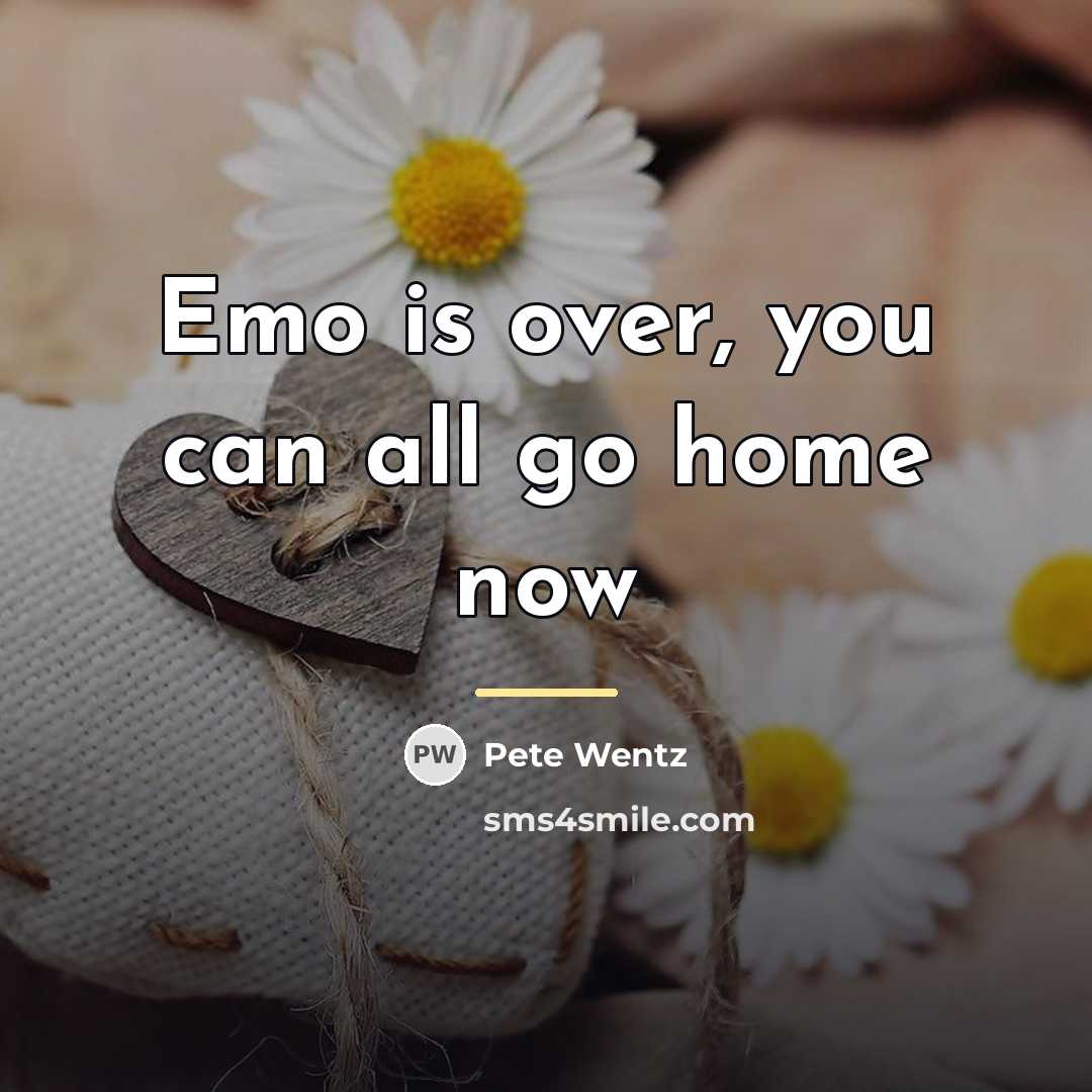 “Emo is over, you can all go home now…” quote by Pete Wentz