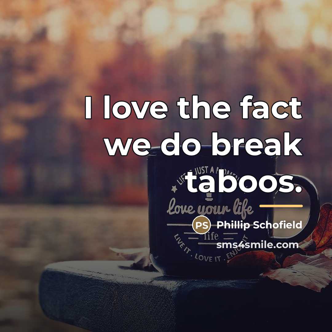 “I love the fact we do break taboos.…” quote by Phillip Schofield