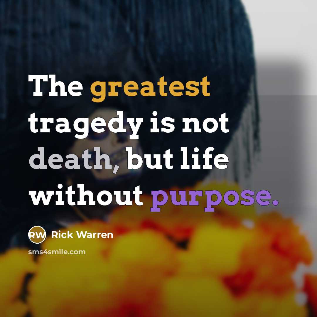 “The greatest tragedy is not death, but life without purpose.…” quote by Rick Warren