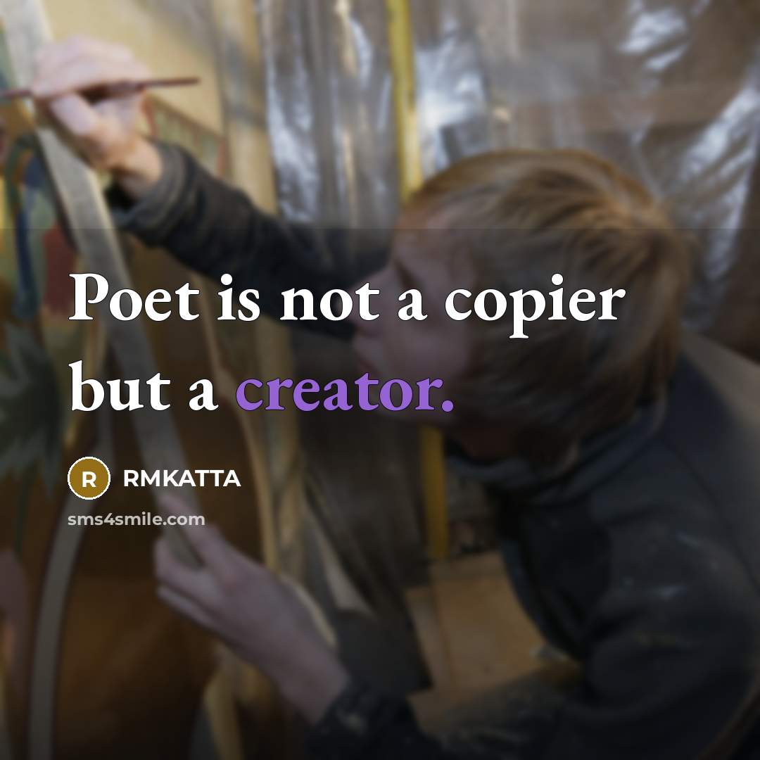 “Poet is not a copier but a creator.” quote by RMKATTA