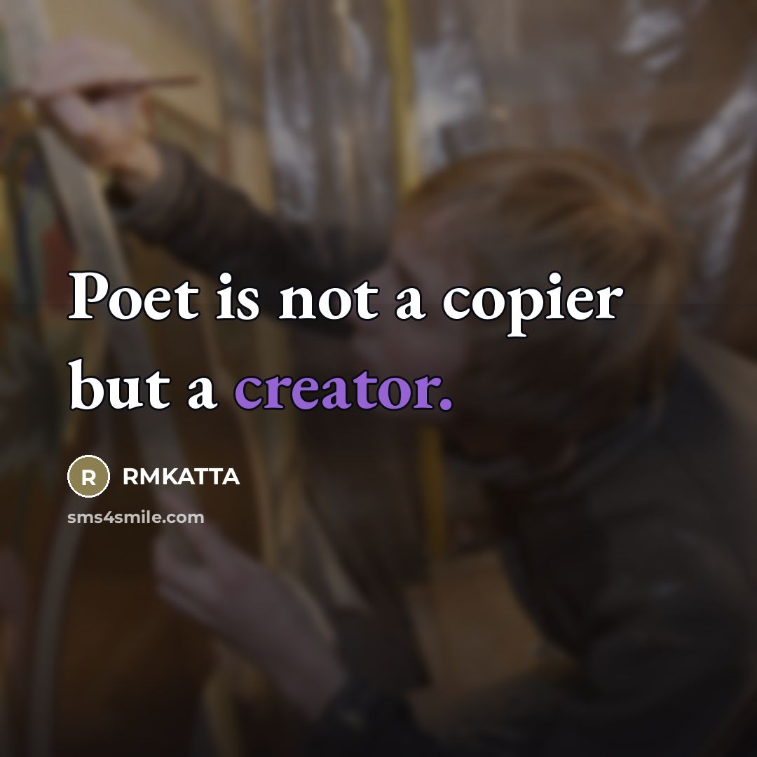 “Poet is not a copier but a creator.…” quote by RMKATTA