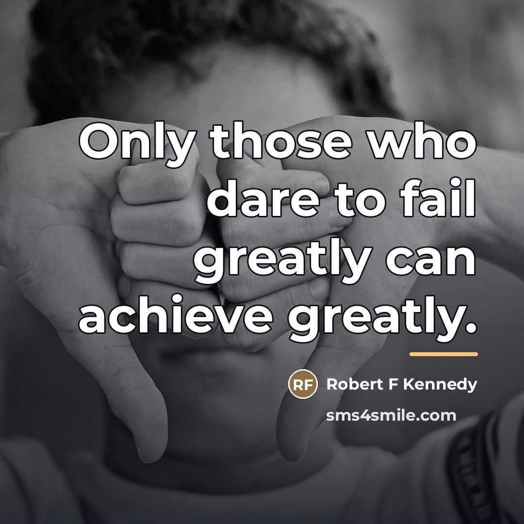 “Only those who dare to fail greatly can achieve greatly.…” quote by Anonymous