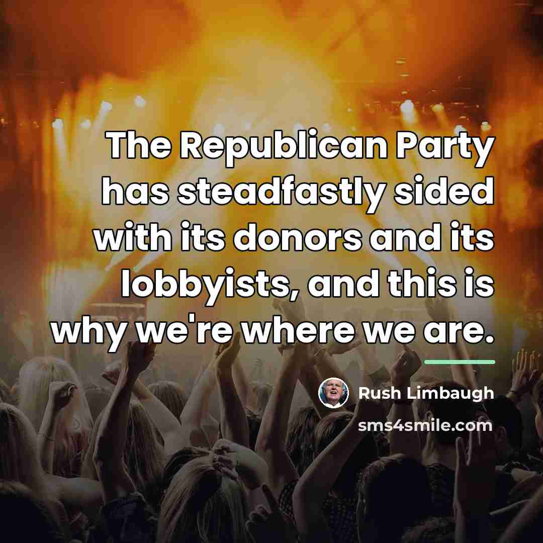 “The Republican Party has steadfastly sided with its donors and…” quote by Rush Limbaugh