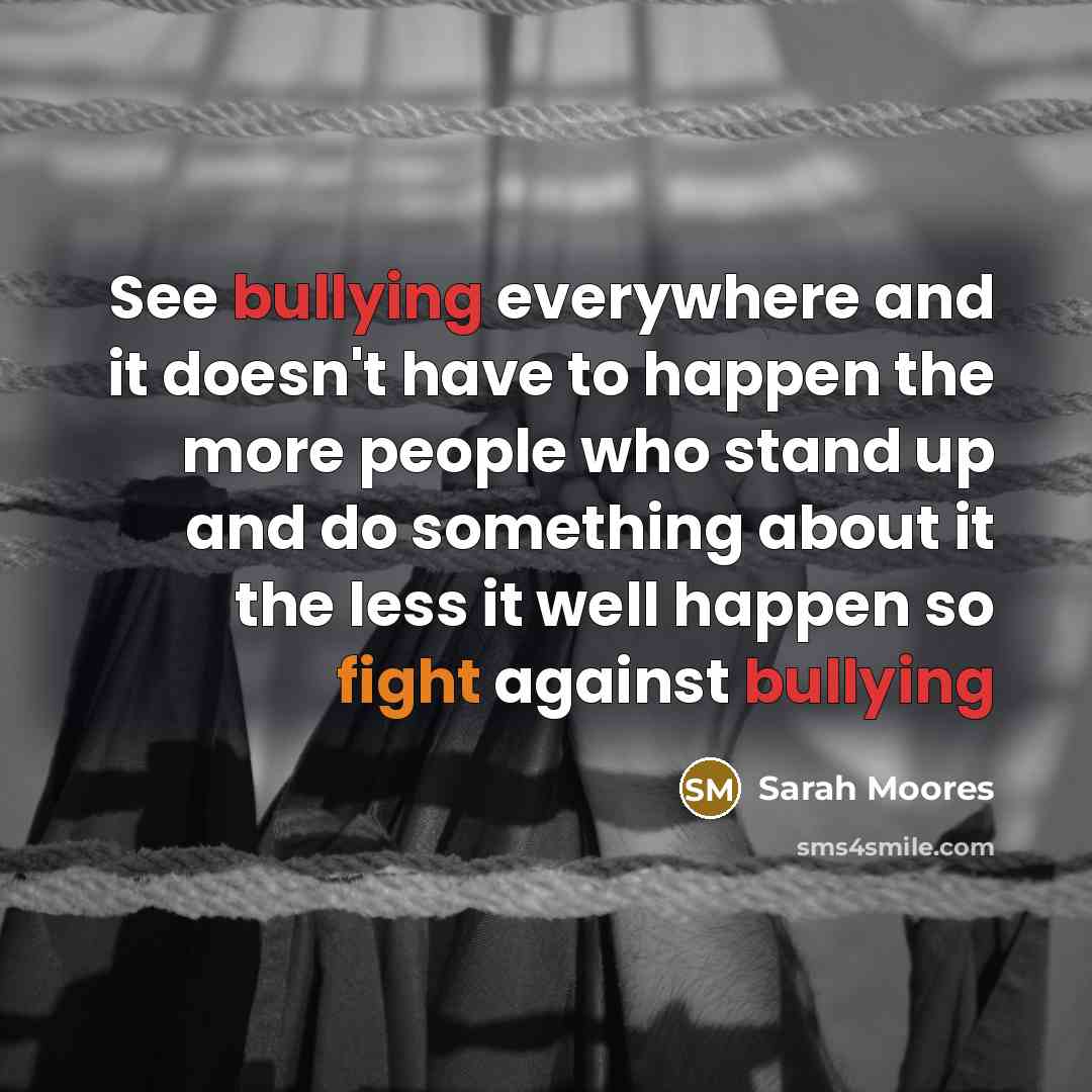 “See bullying everywhere and it doesn't have to happen the…” quote by Sarah Moores