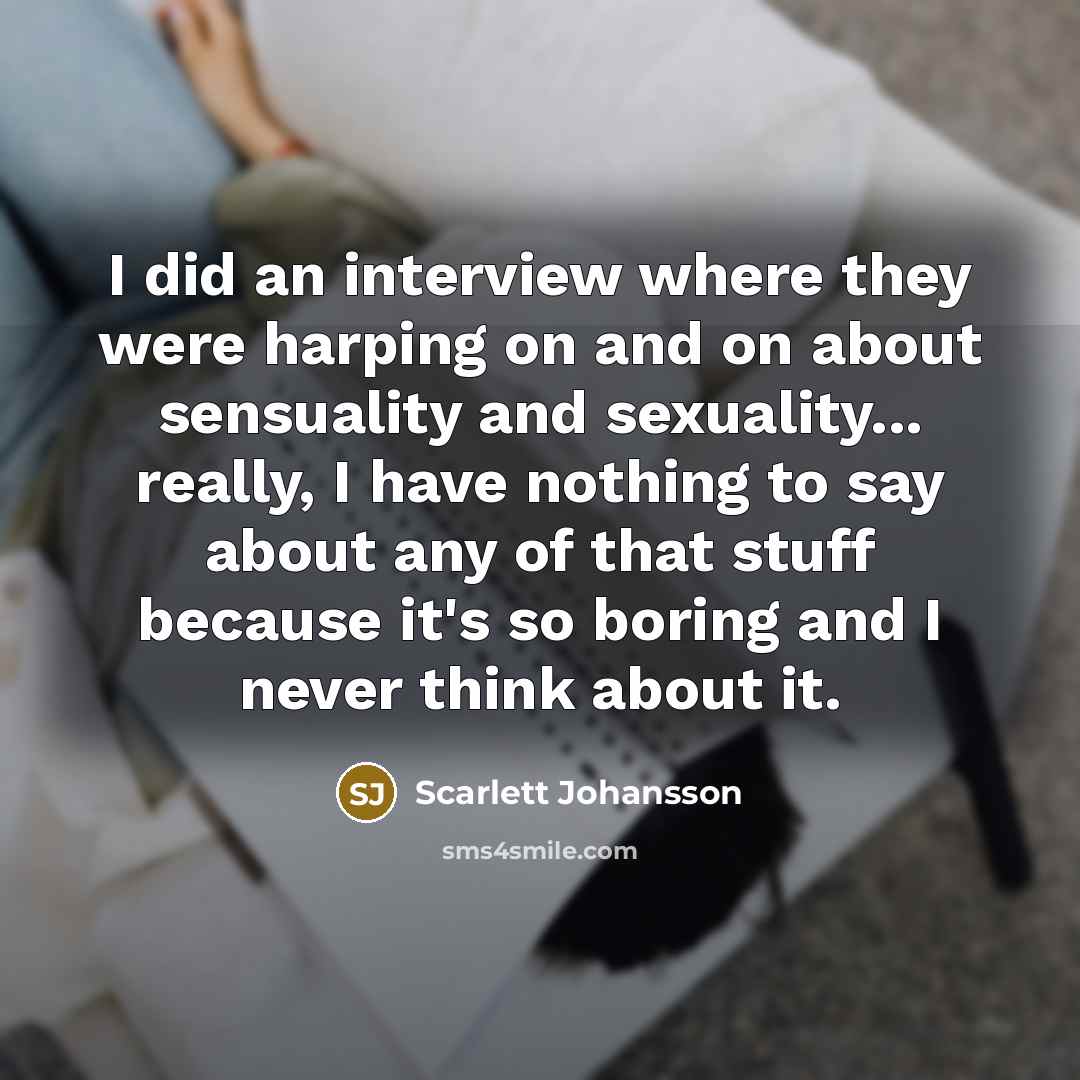 “I did an interview where they were harping on and…” quote by Scarlett Johansson