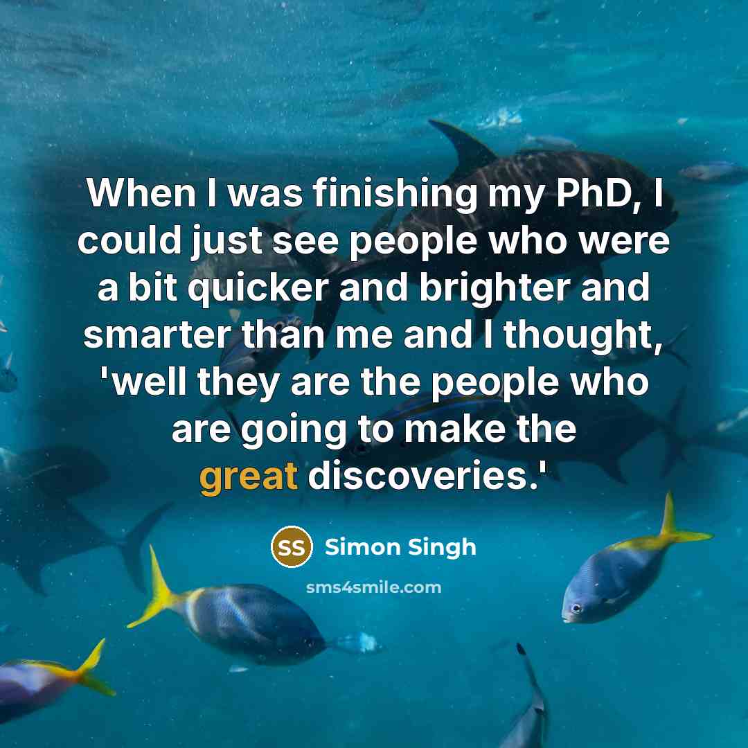 “When I was finishing my PhD, I could just see…” quote by Simon Singh