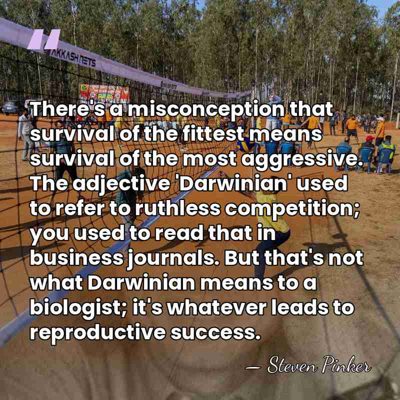 There's a misconception that survival of the fittest means survival of the&hellip; - Steven Pinker