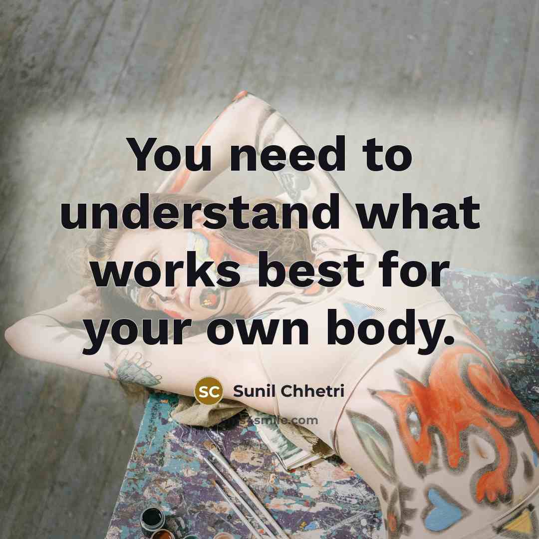 “You need to understand what works best for your own…” quote by Sunil Chhetri