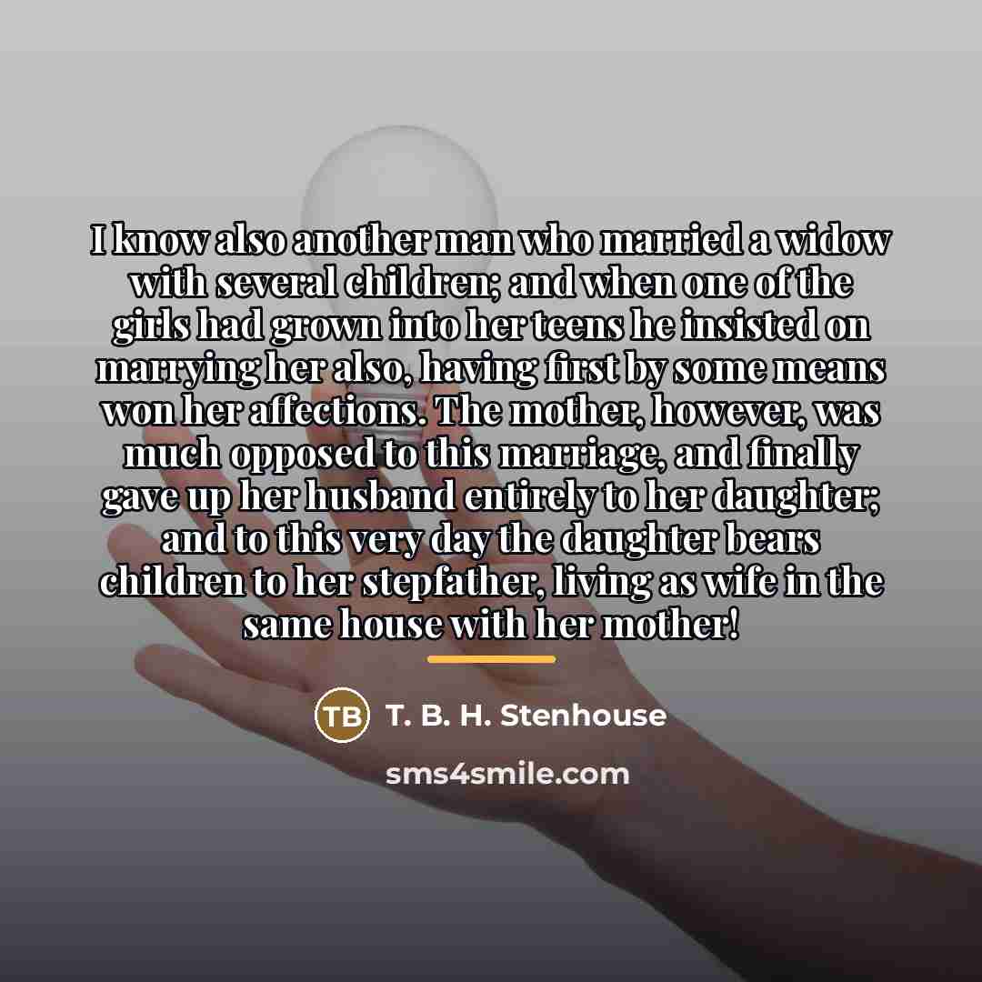 “I know also another man who married a widow with…” quote by T. B. H. Stenhouse