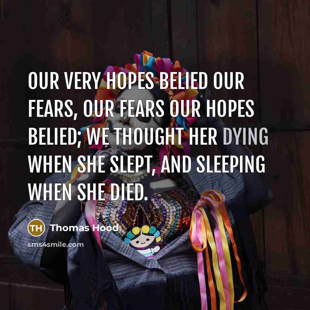 “Our very hopes belied our fears, Our fears our hopes…” quote by Thomas Hood