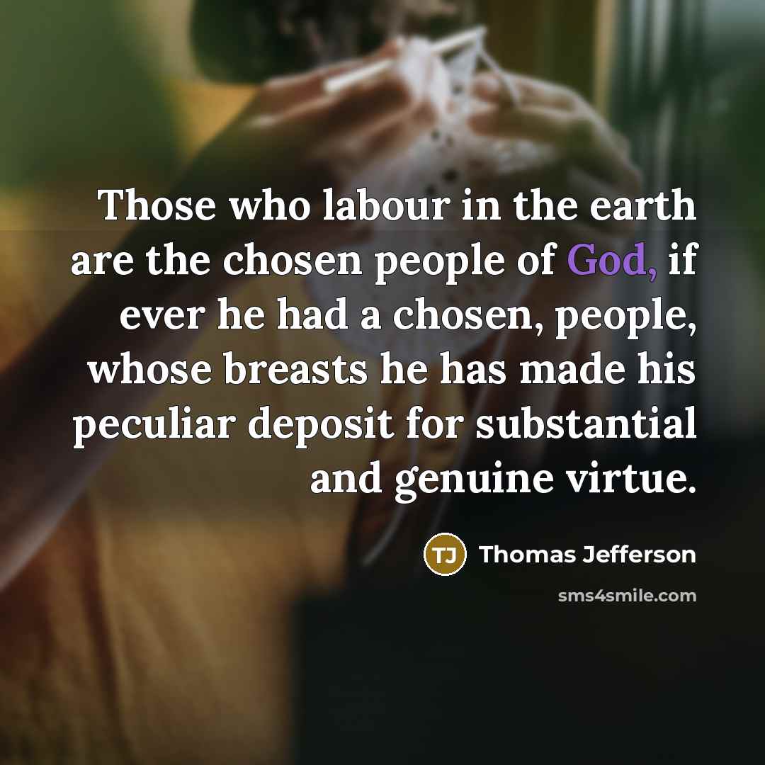 “Those who labour in the earth are the chosen people…” quote by Thomas Jefferson