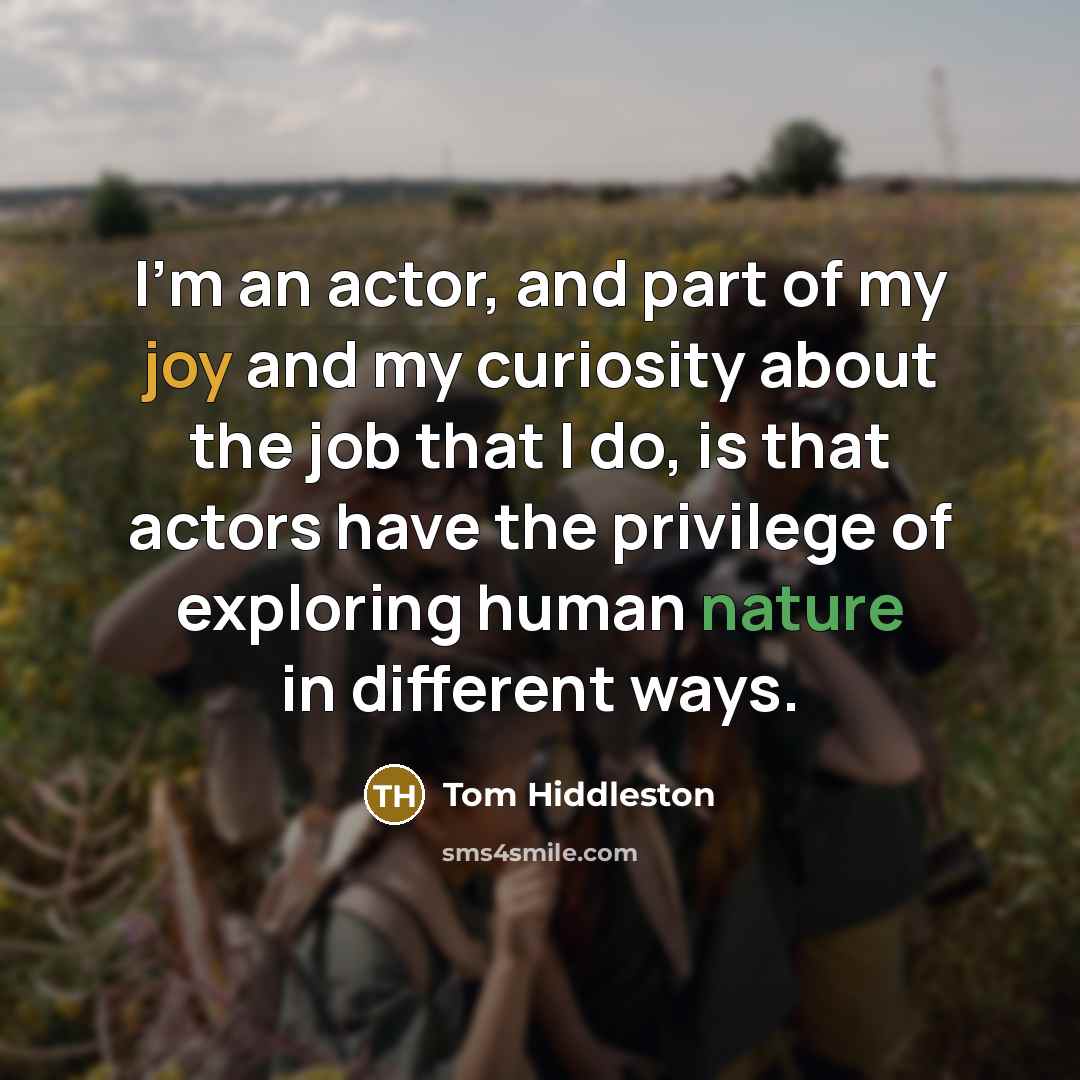“I'm an actor, and part of my joy and my…” quote by Tom Hiddleston