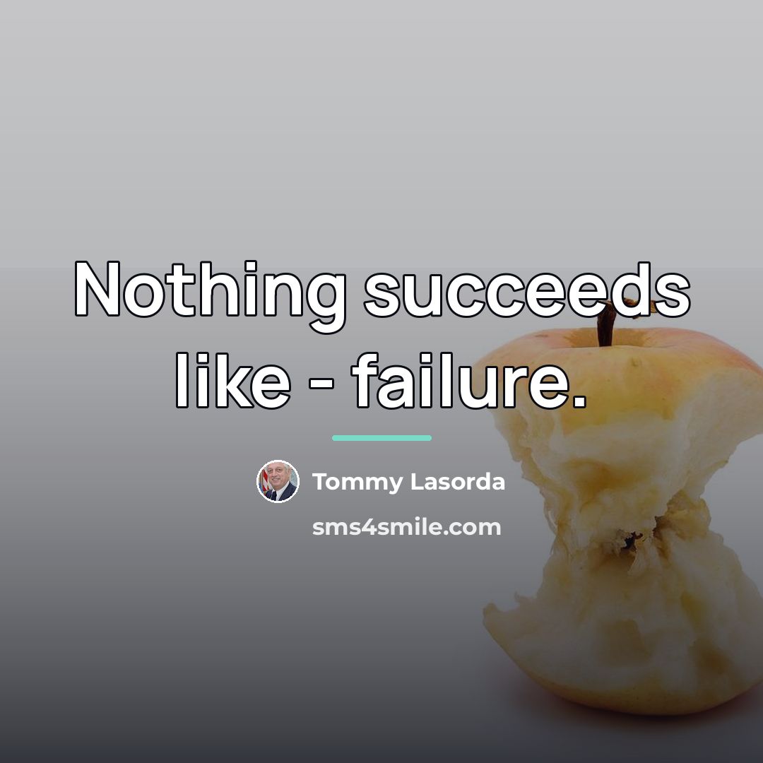 “Nothing succeeds like - failure.…” quote by Tommy Lasorda