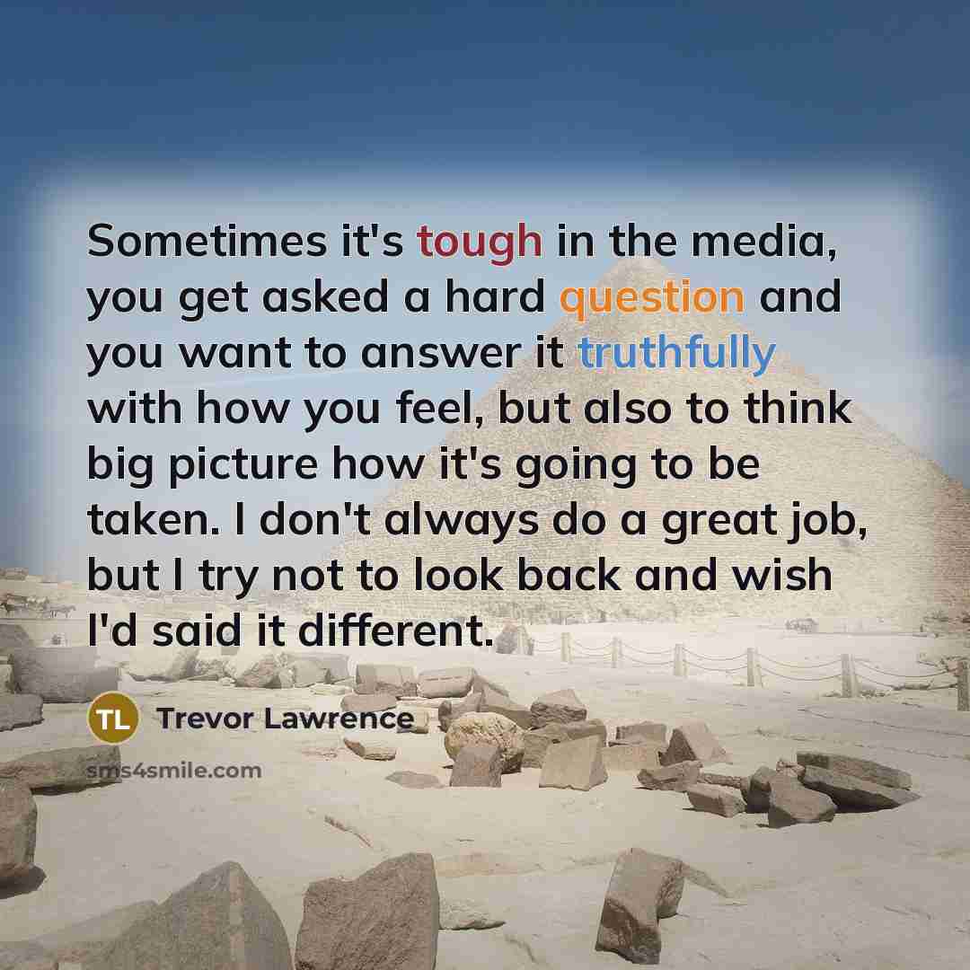 “Sometimes it's tough in the media, you get asked a…” quote by Trevor Lawrence