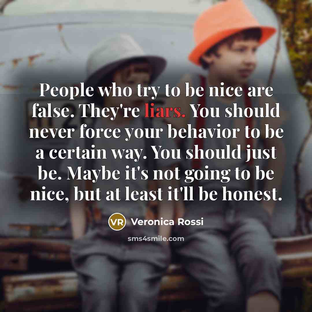 “People who try to be nice are false. They're liars.…” quote by Veronica Rossi