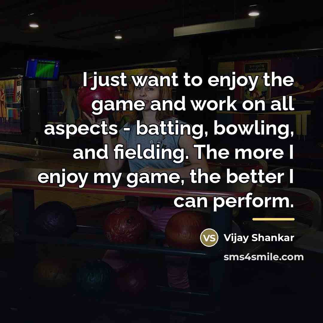 “I just want to enjoy the game and work on…” quote by Vijay Shankar