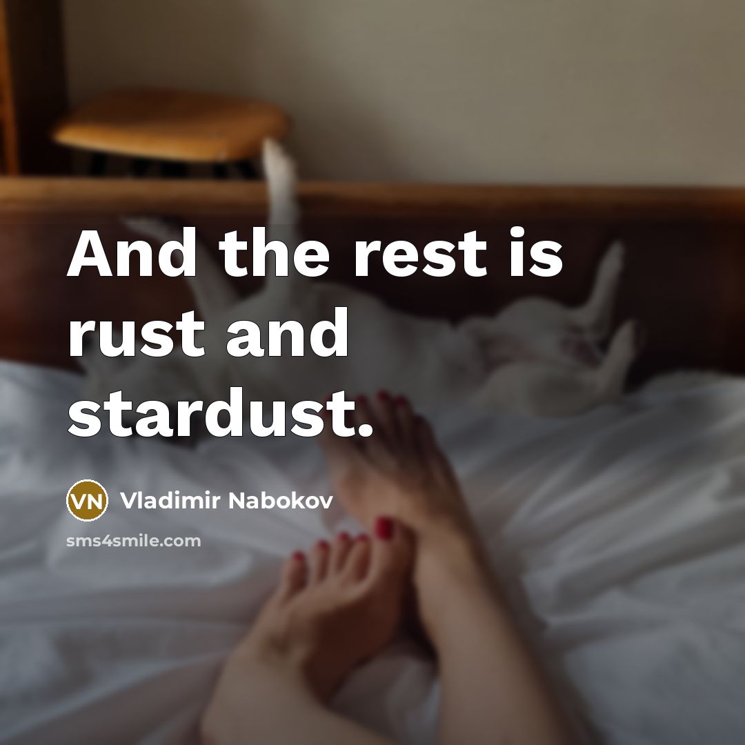 “And the rest is rust and stardust.…” quote by Vladimir Nabokov