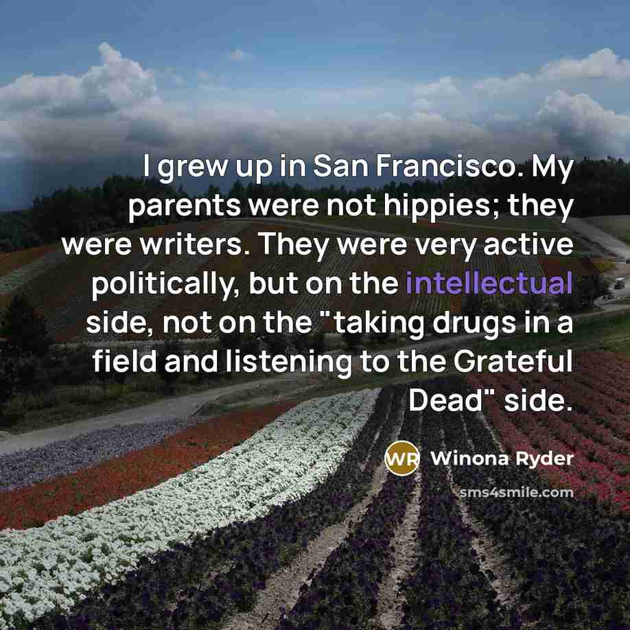 “I grew up in San Francisco. My parents were not…” quote by Winona Ryder