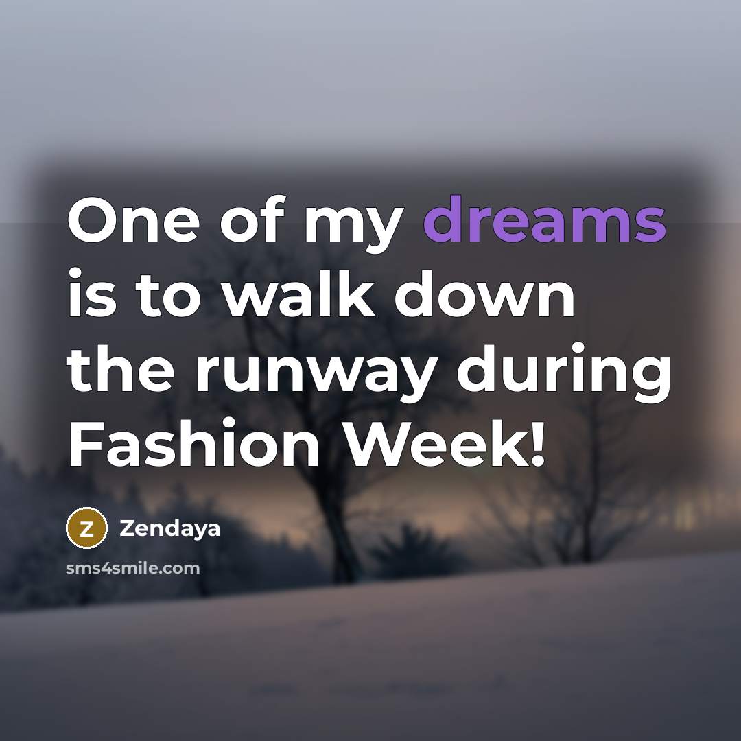 “One of my dreams is to walk down the runway…” quote by Zendaya