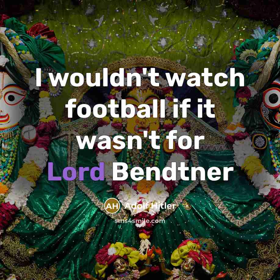 “I wouldn't watch football if it wasn't for Lord Bendtner…” quote by Adolf Hitler